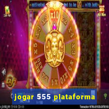 jogar 555 plataforma